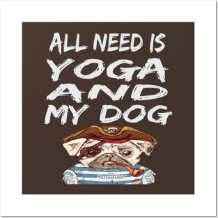 All I Need Is Yoga And My Dog Posters and Art